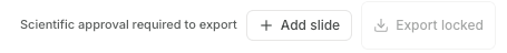 Toolbar reading Scientific approval required to export, beside an Add slide button and a greyed-out Export locked button.