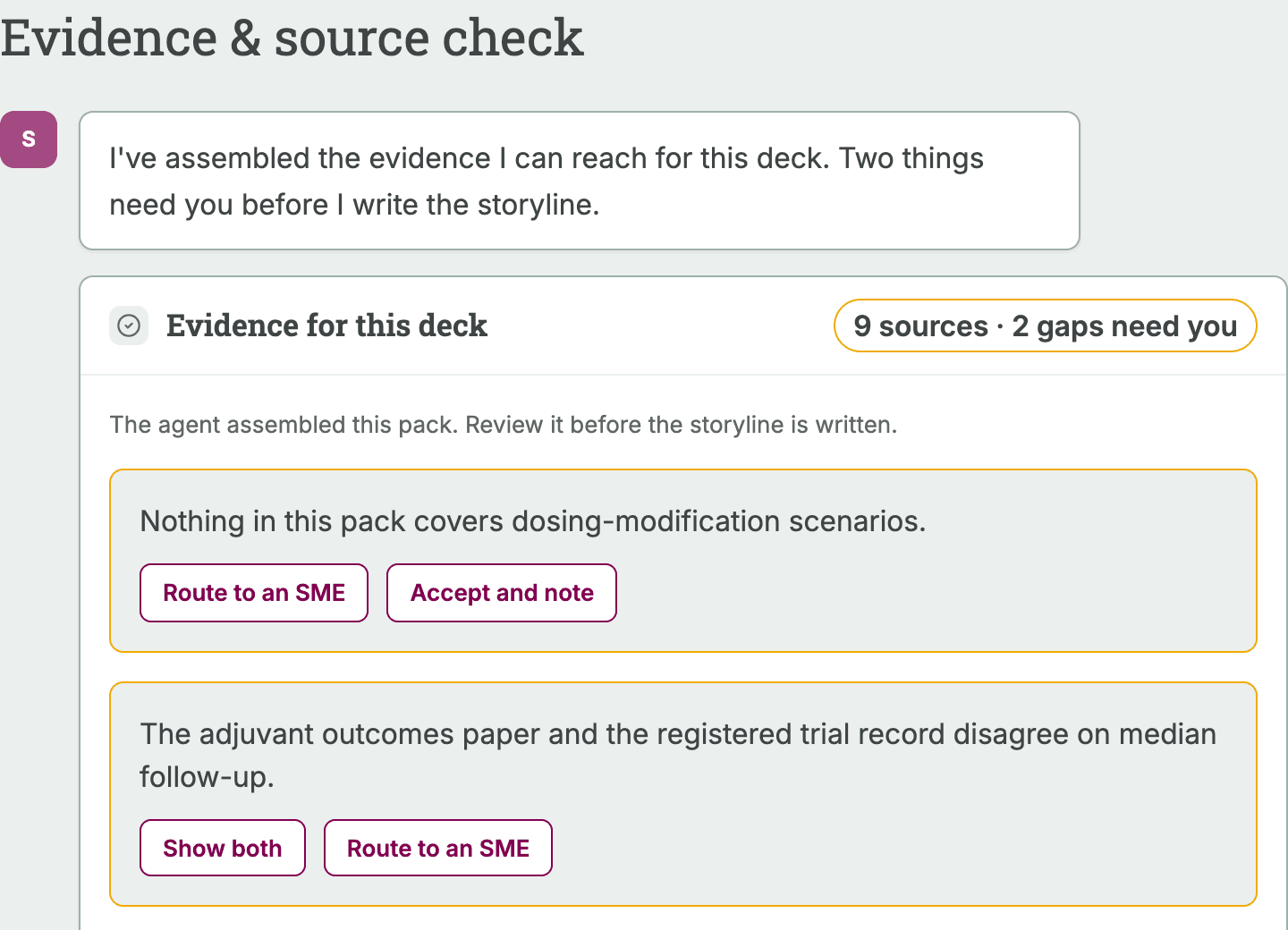 An evidence and source check step. A card labelled nine sources and two gaps need you holds two amber callouts, one saying nothing in the pack covers dosing-modification scenarios and one saying two records disagree on median follow-up, each with routing and acceptance controls.